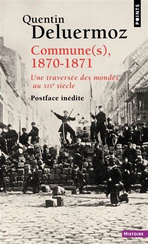 Commune(s), 1870-1871 : une traversée des mondes au XIXe siècle - Quentin Deluermoz