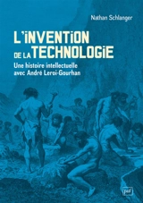 L'invention de la technologie : une histoire intellectuelle avec André Leroi-Gourhan - Nathan Schlanger