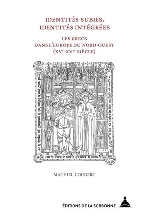 Identités subies, identités intégrées : les Grecs dans l'Europe du Nord-Ouest (XVe-XVIe siècles) - Mathieu Couderc