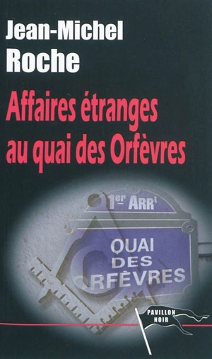 Affaires étranges au Quai des Orfèvres - Jean-Michel Roche