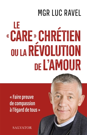 Le care chrétien ou La révolution de l'amour - Luc Ravel