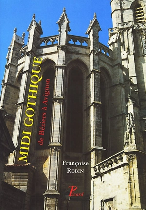 Midi gothique : partie orientale : de Béziers à Avignon - Françoise Robin