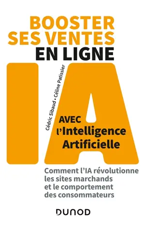 Booster ses ventes en ligne avec l'intelligence artificielle : comment l'IA révolutionne les sites marchands et le comportement des consommateurs - Cédric Sibaud