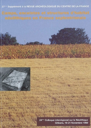 Camps, enceintes et structures d'habitat néolithiques en France septentrionale : actes du 24e Colloque interrégional sur le néolithique, Orléans, 19-21 novembre 1999 - Colloque interrégional sur le néolithique (24 ; 1999 ; Orléans)