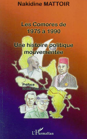 Les Comores de 1975 à 1990 : une histoire politique mouvementée - Nakidine Mattoir