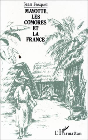 Mayotte, les Comores et la France - Jean Fasquel