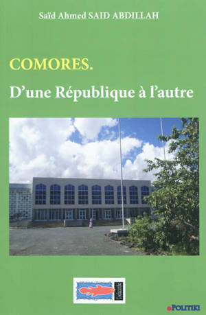 Comores : d'une république à l'autre - Saïd Ahmed Saïd Abdillah