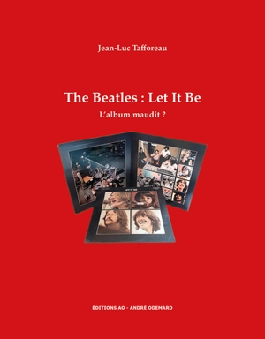 The Beatles : Let it be : l'album maudit ? - Jean-Luc Tafforeau