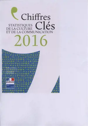 Chiffres clés : statistiques de la culture et de la communication 2016 - France. Ministère de la culture et de la communication. Département des études, de la prospective et des statistiques