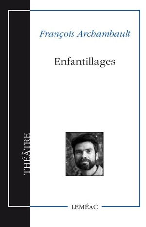 Enfantillages - François Archambault