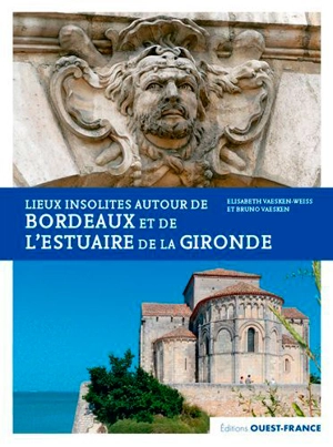 Lieux insolites autour de Bordeaux et de l'estuaire de la Gironde - Elisabeth Vaesken-Weiss