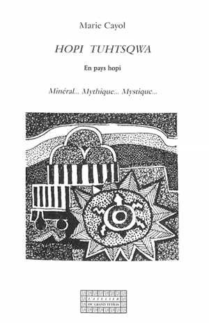 Hopi tuhtsqwa : en pays hopi : minéral... mythique... mystique... - Marie Cayol