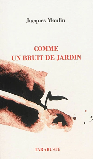 Comme un bruit de jardin - Jacques Moulin