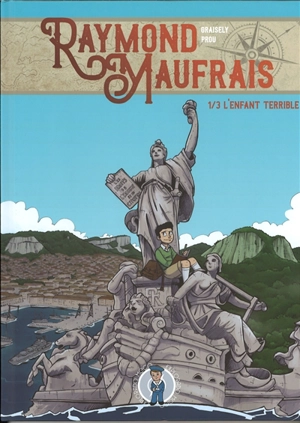 Raymond Maufrais. Vol. 1. L'enfant terrible - Axel Graisely