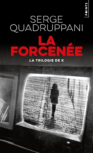 La trilogie de K. Vol. 3. La forcenée - Serge Quadruppani