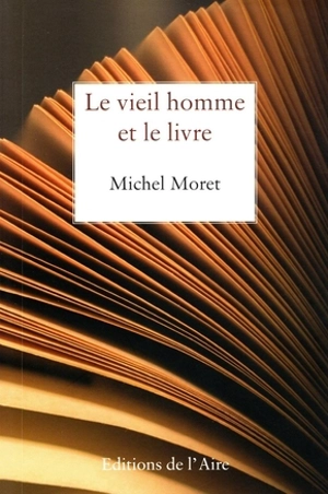 Le vieil homme et le livre - Michel Moret