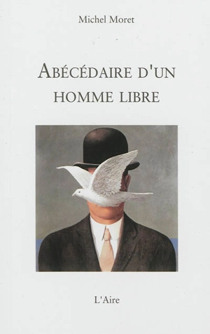 Abécédaire d'un homme libre - Michel Moret