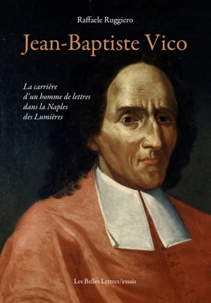 Jean-Baptiste Vico : la carrière d'un homme de lettres dans la Naples des Lumières - Raffaele Ruggiero