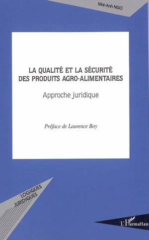 La qualité et la sécurité des produits agro-alimentaires : approche juridique - Mai-Anh Ngo