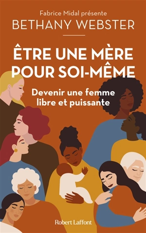 Etre une mère pour soi-même : devenir une femme libre et puissante - Bethany Webster