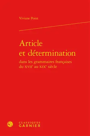 Article et détermination dans les grammaires françaises du XVIIe au XIXe siècle - Viviane Point