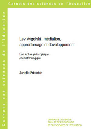 Lev Vygotski : médiation, apprentissage et développement : une lecture philosophique et épistémologique - Janette Friedrich