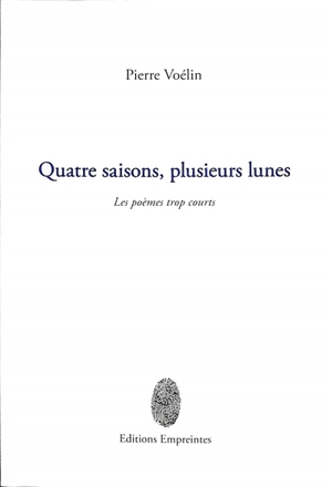 Quatre saisons, plusieurs Lunes : les poèmes trop courts - Pierre Voélin