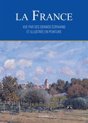 La France vue par ses grands écrivains et illustrée en peinture - Alain Malle