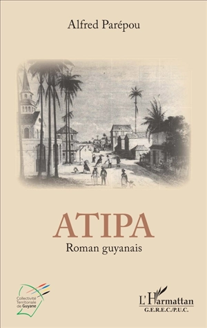 Atipa : roman guyanais - Alfred Parepou