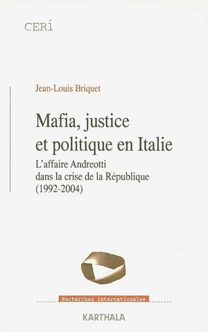 Mafia, justice et politique en Italie : l'affaire Andreotti dans la crise de la République (1992-2004) - Jean-Louis Briquet