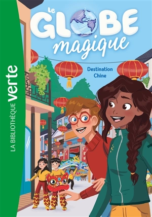 Le globe magique. Vol. 2. Destination Chine - Christine Féret-Fleury