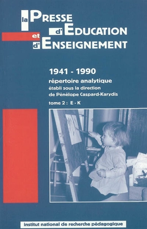 La presse d'éducation et d'enseignement : 1941-1990, répertoire analytique. Vol. 2. E-K - Institut national de recherche pédagogique (France). Service d'histoire de l'éducation