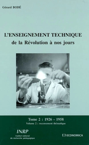 L'enseignement technique de la Révolution à nos jours : 1926-1958. Vol. 2-2. Recensement thématique - Gérard Bodé