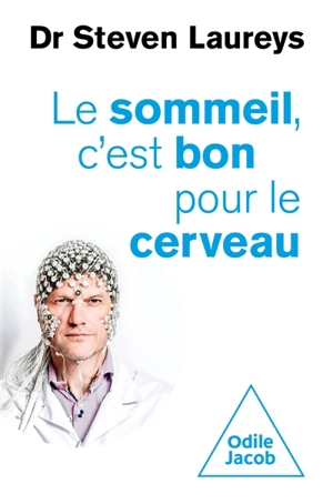 Le sommeil, c'est bon pour le cerveau : avec des conseils fondés scientifiquement, pour tout âge et tout problème - Steven Laureys