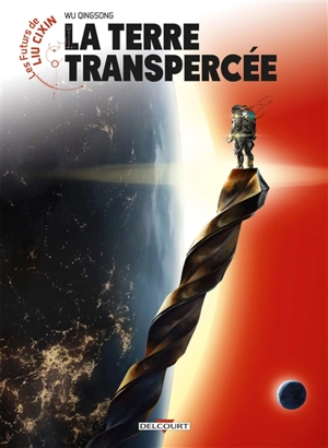 Les futurs de Liu Cixin. Vol. 9. La terre transpercée - Qingsong Wu