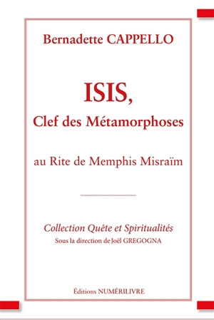 Isis, clef des métamorphoses au rite de Memphis Misraïm - Bernadette Cappello