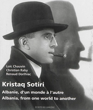 Kristaq Sotiri : Albanie, d'un monde à l'autre. Kristaq Sotiri : Albania, from one world to another - Loïc Chauvin