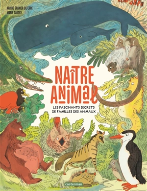 Naître animal : les fascinants secrets de familles des animaux - Karine Granier-Deferre