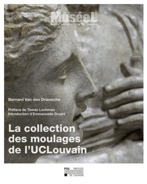 La collection des moulages de l'UCLouvain - Bernard Van Den Driessche