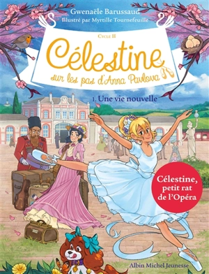 Célestine : cycle 2, sur les pas d'Anna Pavlova. Vol. 1. Une vie nouvelle - Gwenaële Barussaud