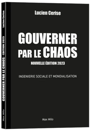 Gouverner par le chaos : ingénierie sociale et mondialisation - Lucien Cerise