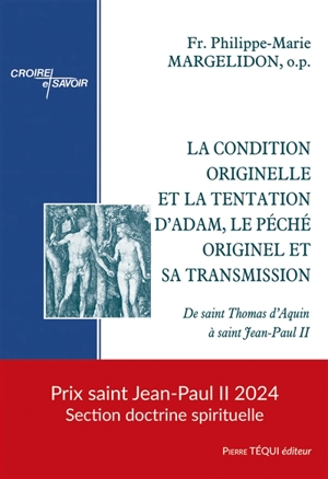 La condition originelle et la tentation d'Adam, le péché originel et sa transmission : de saint Thomas d'Aquin à saint Jean-Paul II - Philippe-Marie Margelidon