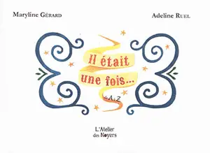 Il était une fois... : de A à Z - Maryline Gérard