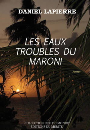 Les eaux troubles du Maroni - Daniel Lapierre