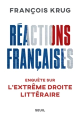 Réactions françaises : enquête sur l'extrême droite littéraire - François Krug
