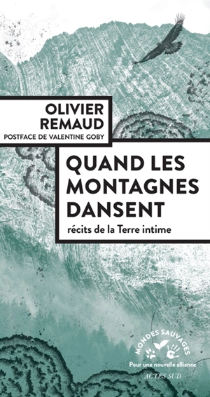 Quand les montagnes dansent : récits de la Terre intime - Olivier Remaud