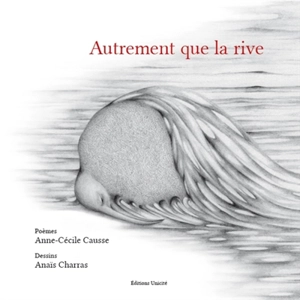 Autrement que la rive - Anne-Cécile Causse