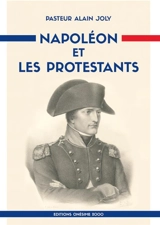 Napoléon et les protestants - Alain Joly