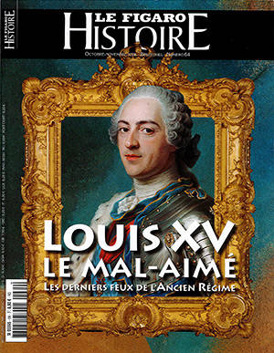 Le Figaro histoire, n° 64. Louis XV le mal-aimé : les derniers feux de l'Ancien Régime