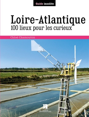 Loire-Atlantique : 100 lieux pour les curieux - Chloé Chamouton